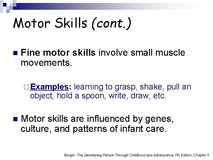 Motor Skills (cont. ) n Fine motor skills involve small muscle movements. ¨ Examples: