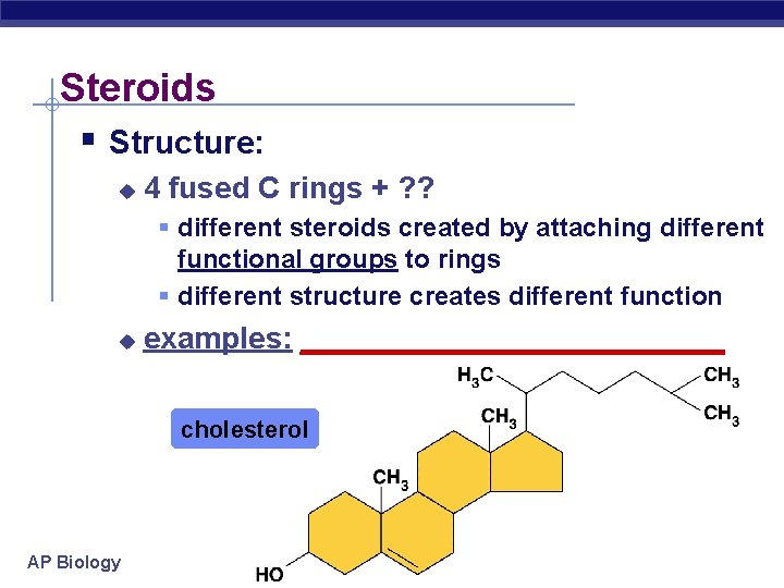 Steroids § Structure: u 4 fused C rings + ? ? § different steroids