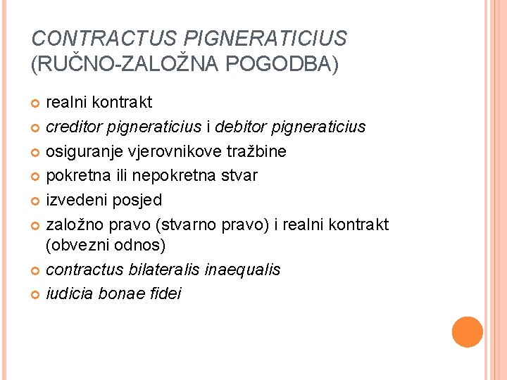 CONTRACTUS PIGNERATICIUS (RUČNO-ZALOŽNA POGODBA) realni kontrakt creditor pigneraticius i debitor pigneraticius osiguranje vjerovnikove tražbine