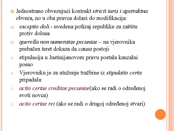 Jednostrano obvezujući kontrakt stricti iuris i apstraktna obveza, no u oba pravca dolazi do