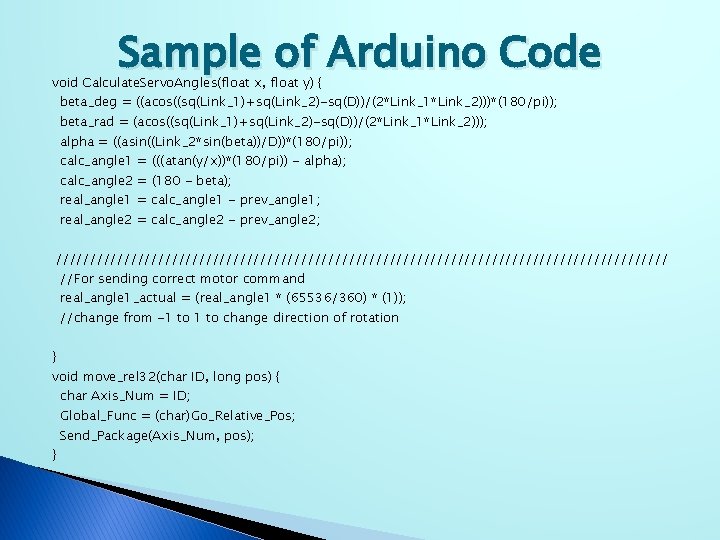 Sample of Arduino Code void Calculate. Servo. Angles(float x, float y) { beta_deg =