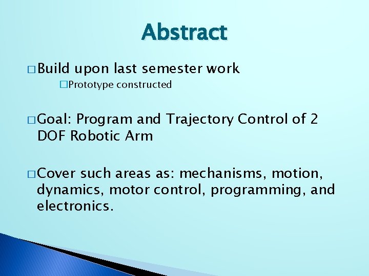 Abstract � Build upon last semester work �Prototype constructed � Goal: Program and Trajectory
