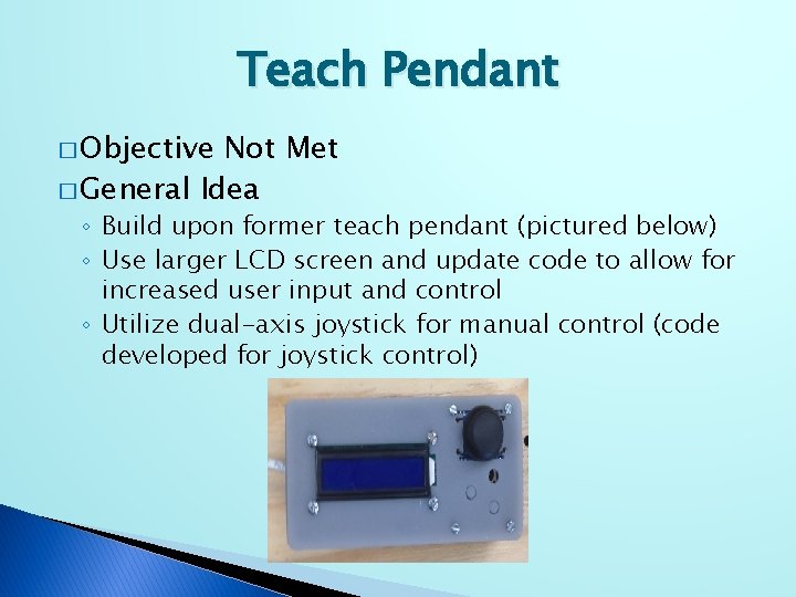 Teach Pendant � Objective Not Met � General Idea ◦ Build upon former teach