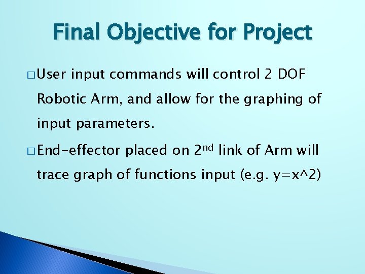 Final Objective for Project � User input commands will control 2 DOF Robotic Arm,