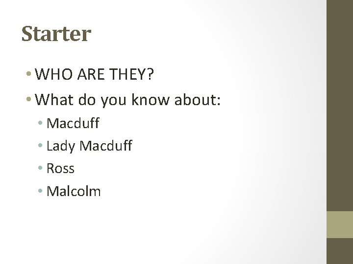 Starter • WHO ARE THEY? • What do you know about: • Macduff •