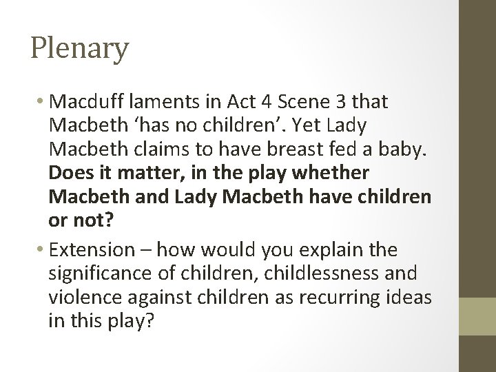 Plenary • Macduff laments in Act 4 Scene 3 that Macbeth ‘has no children’.