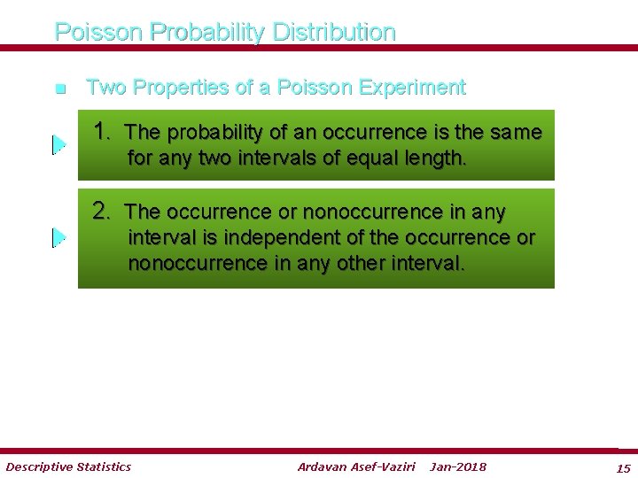 Poisson Probability Distribution n Two Properties of a Poisson Experiment 1. The probability of