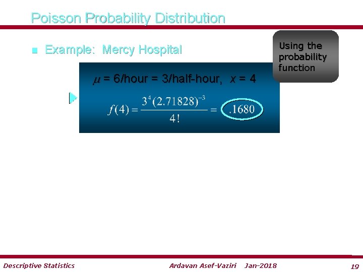 Poisson Probability Distribution n Example: Mercy Hospital = 6/hour = 3/half-hour, x = 4