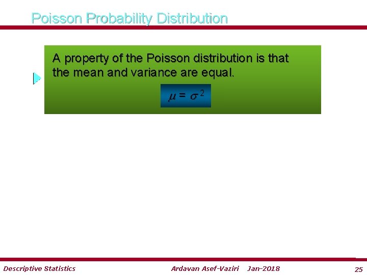 Poisson Probability Distribution A property of the Poisson distribution is that the mean and