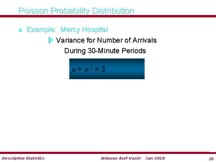 Poisson Probability Distribution n Example: Mercy Hospital Variance for Number of Arrivals During 30 Poisson Probability Distribution n Example: Mercy Hospital Variance for Number of Arrivals During 30