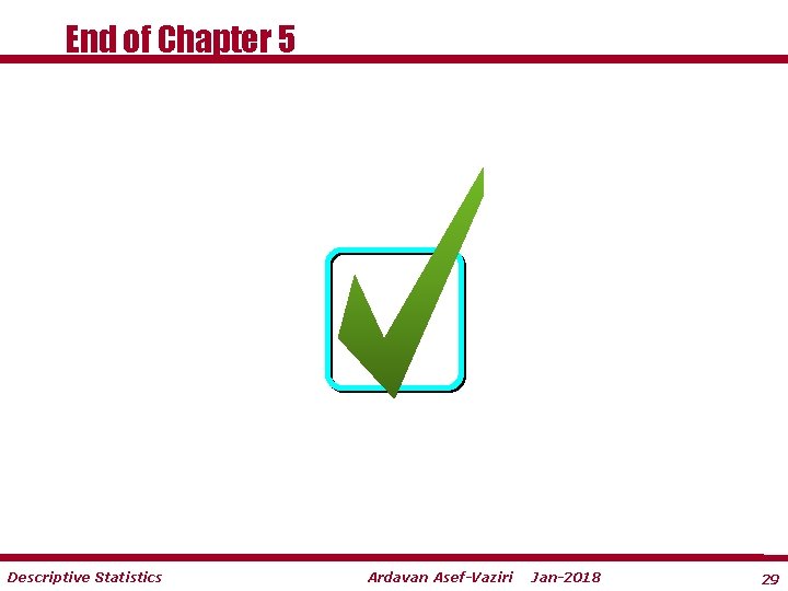 End of Chapter 5 Descriptive Statistics Ardavan Asef-Vaziri Jan-2018 29 