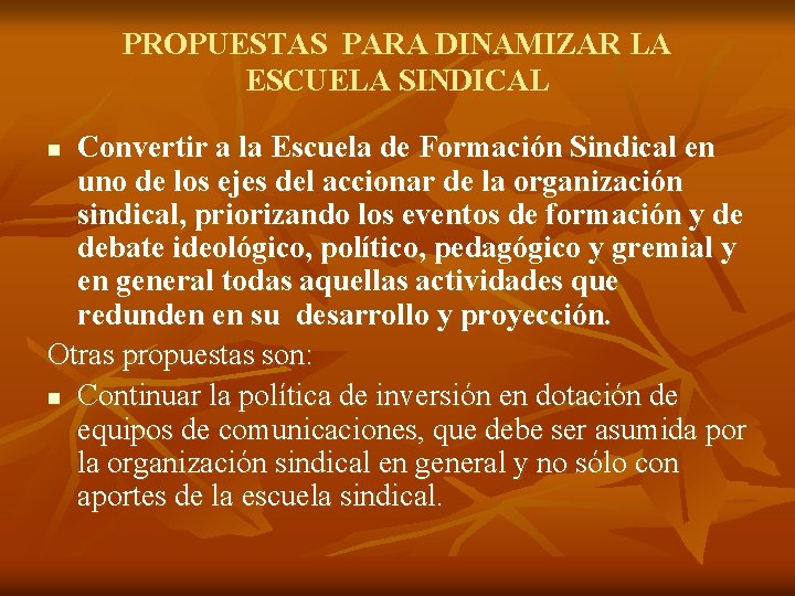 PROPUESTAS PARA DINAMIZAR LA ESCUELA SINDICAL Convertir a la Escuela de Formación Sindical en