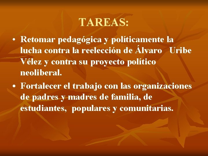TAREAS: • Retomar pedagógica y políticamente la lucha contra la reelección de Álvaro Uribe