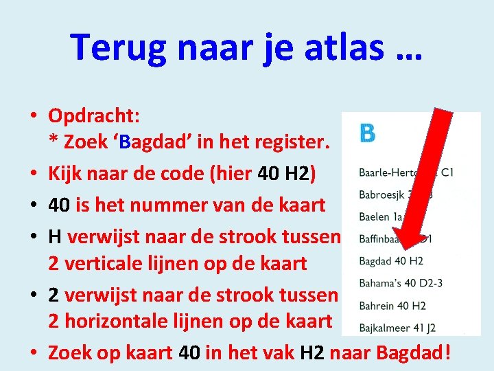 Terug naar je atlas … • Opdracht: * Zoek ‘Bagdad’ in het register. •