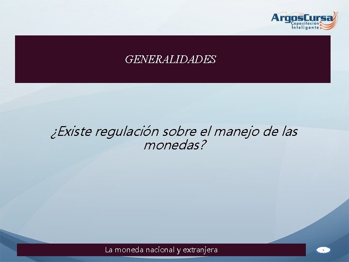 GENERALIDADES ¿Existe regulación sobre el manejo de las monedas? La moneda nacional y extranjera