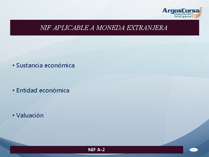 NIF APLICABLE A MONEDA EXTRANJERA • Sustancia económica • Entidad económica • Valuación NIF