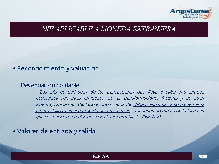 NIF APLICABLE A MONEDA EXTRANJERA • Reconocimiento y valuación Devengación contable: “Los efectos derivados