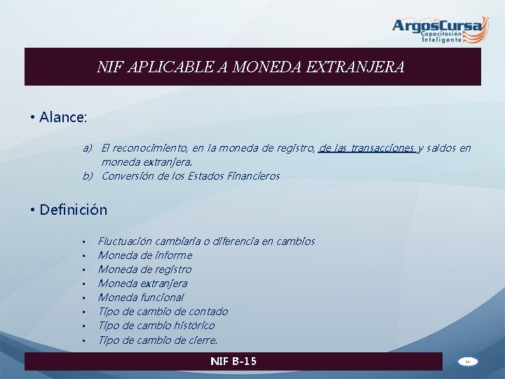 NIF APLICABLE A MONEDA EXTRANJERA • Alance: a) El reconocimiento, en la moneda de