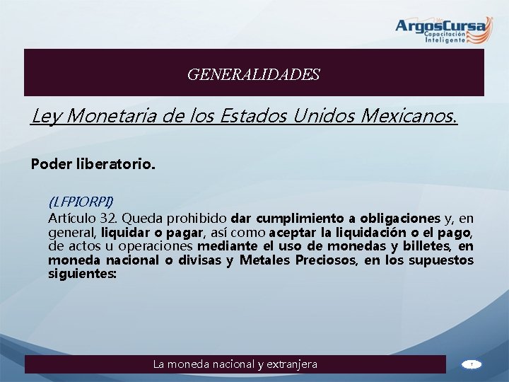 GENERALIDADES Ley Monetaria de los Estados Unidos Mexicanos. Poder liberatorio. (LFPIORPI) Artículo 32. Queda