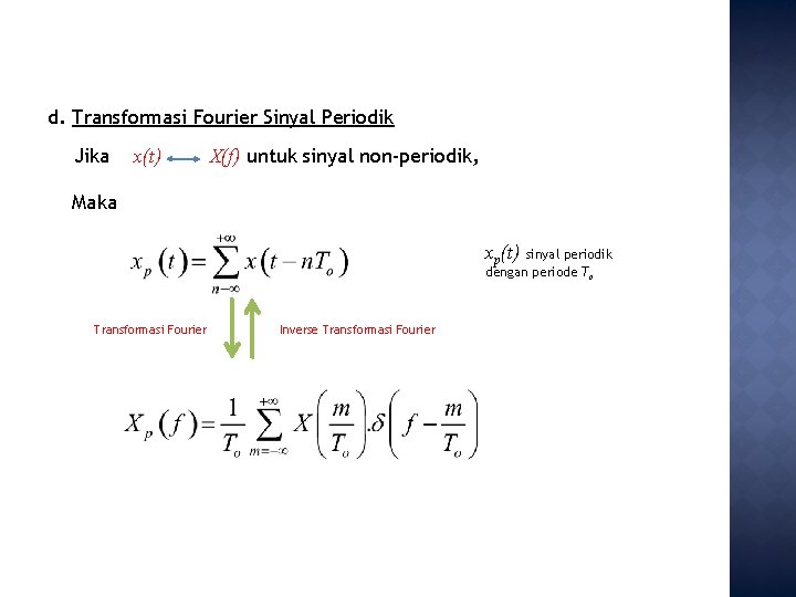 d. Transformasi Fourier Sinyal Periodik Jika x(t) X(f) untuk sinyal non-periodik, Maka xp(t) sinyal