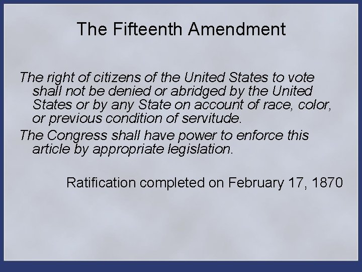 The Fifteenth Amendment The right of citizens of the United States to vote shall