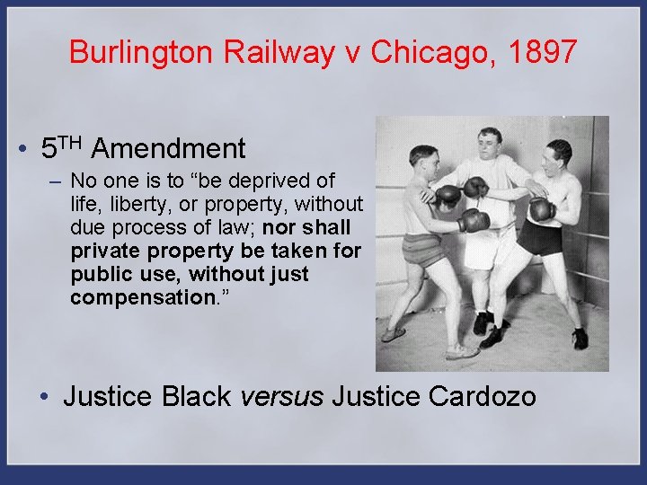 Burlington Railway v Chicago, 1897 • 5 TH Amendment – No one is to