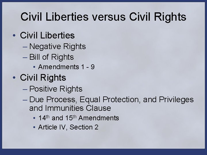 Civil Liberties versus Civil Rights • Civil Liberties – Negative Rights – Bill of