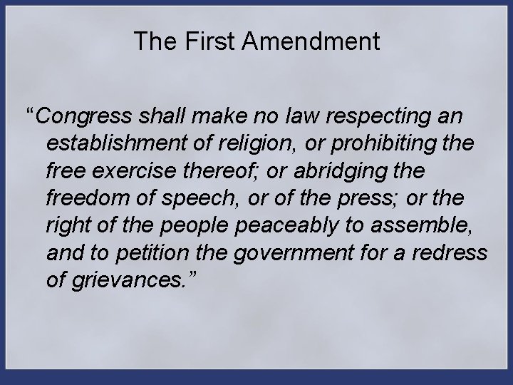 The First Amendment “Congress shall make no law respecting an establishment of religion, or
