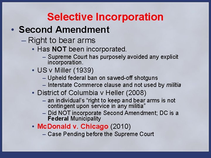 Selective Incorporation • Second Amendment – Right to bear arms • Has NOT been