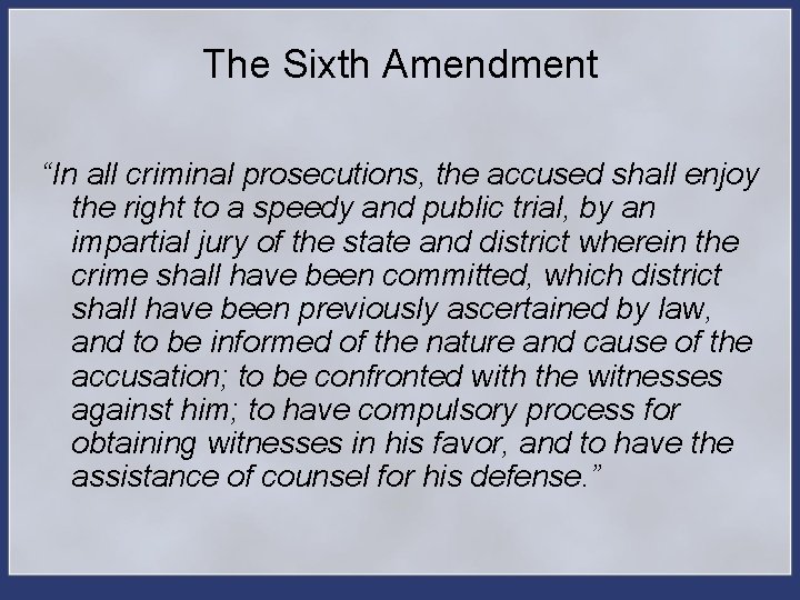 The Sixth Amendment “In all criminal prosecutions, the accused shall enjoy the right to