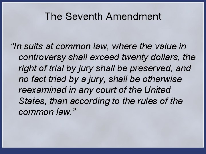 The Seventh Amendment “In suits at common law, where the value in controversy shall