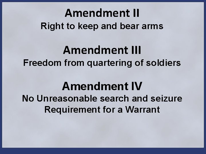 Amendment II Right to keep and bear arms Amendment III Freedom from quartering of