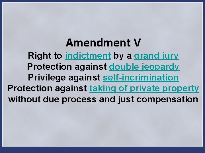 Amendment V Right to indictment by a grand jury Protection against double jeopardy Privilege