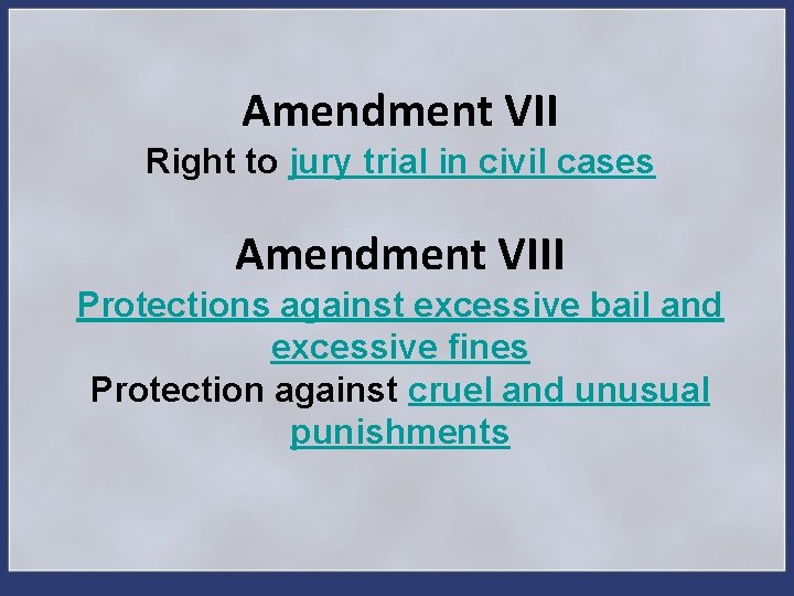 Amendment VII Right to jury trial in civil cases Amendment VIII Protections against excessive