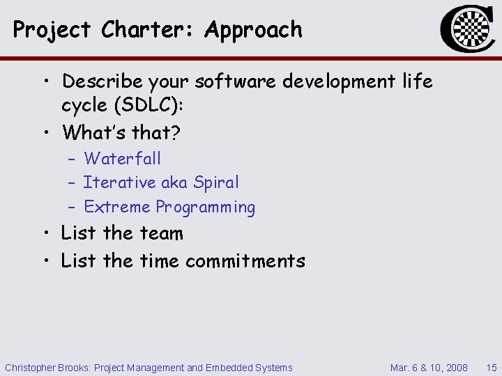 Project Charter: Approach • Describe your software development life cycle (SDLC): • What’s that?
