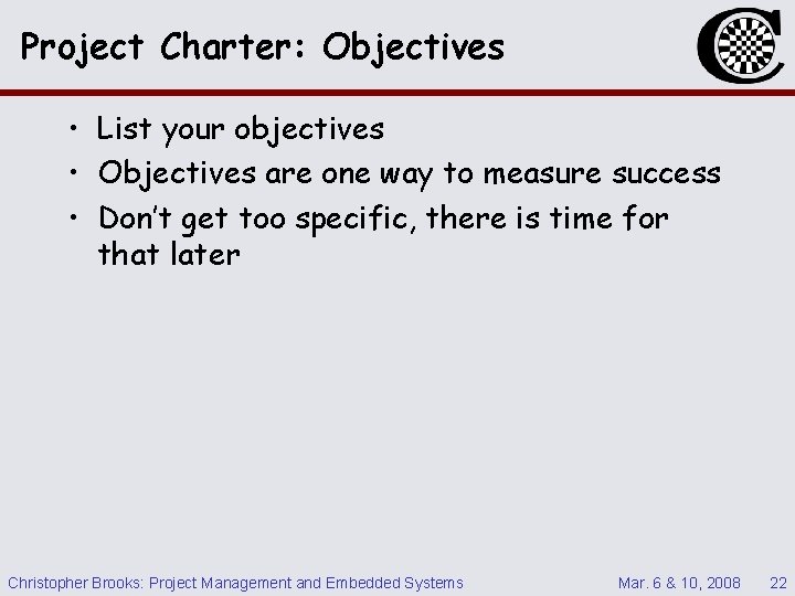 Project Charter: Objectives • List your objectives • Objectives are one way to measure
