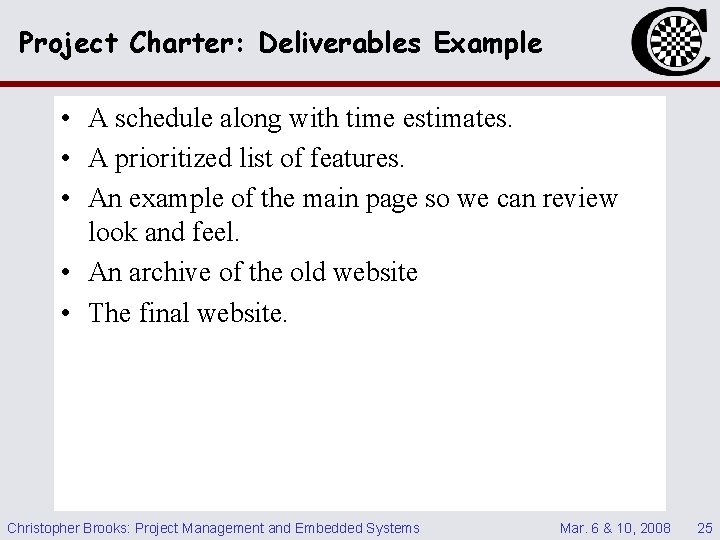 Project Charter: Deliverables Example • A schedule along with time estimates. • A prioritized