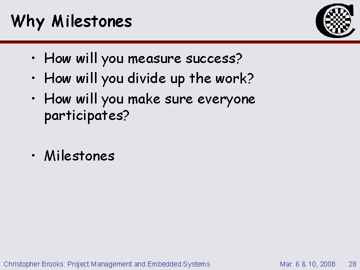 Why Milestones • How will you measure success? • How will you divide up