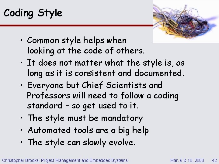 Coding Style • Common style helps when looking at the code of others. •