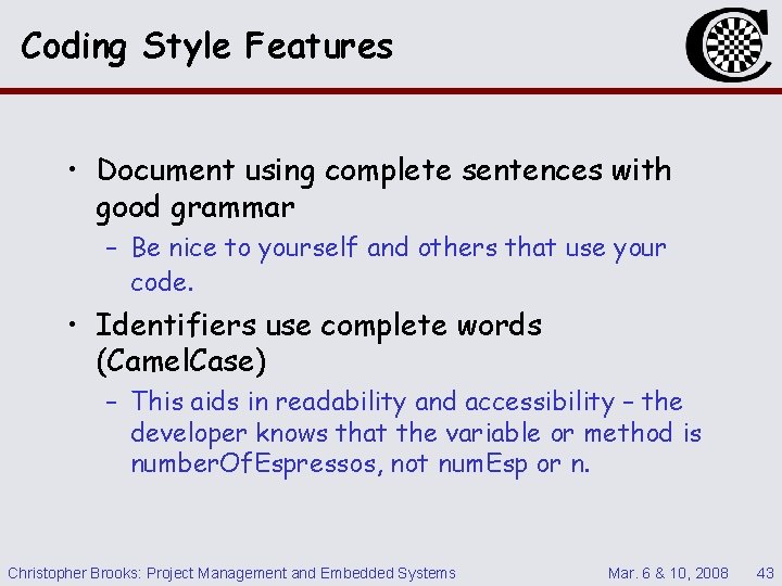 Coding Style Features • Document using complete sentences with good grammar – Be nice