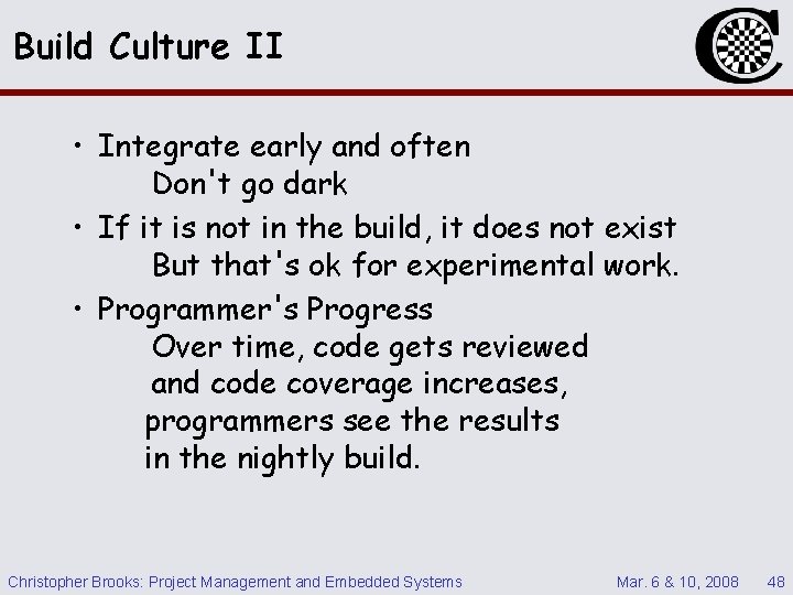 Build Culture II • Integrate early and often Don't go dark • If it