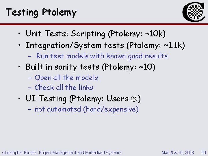 Testing Ptolemy • Unit Tests: Scripting (Ptolemy: ~10 k) • Integration/System tests (Ptolemy: ~1.