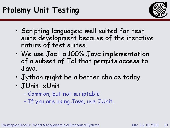 Ptolemy Unit Testing • Scripting languages: well suited for test suite development because of