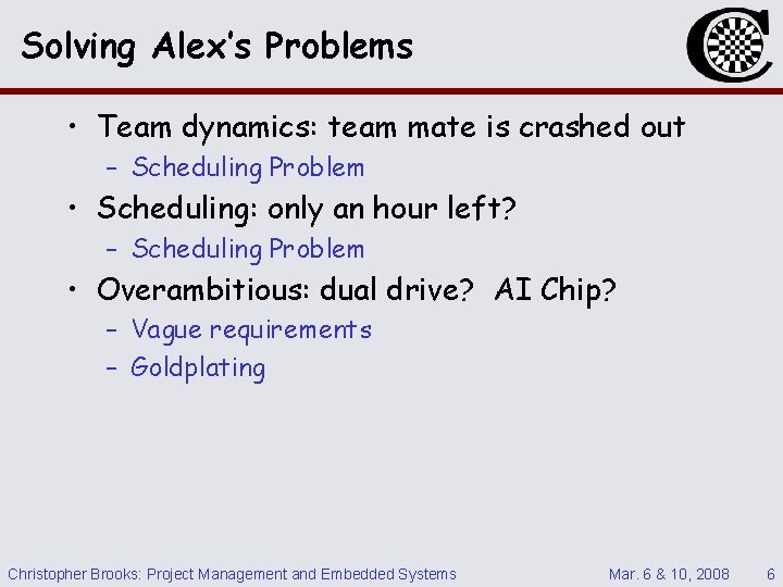 Solving Alex’s Problems • Team dynamics: team mate is crashed out – Scheduling Problem