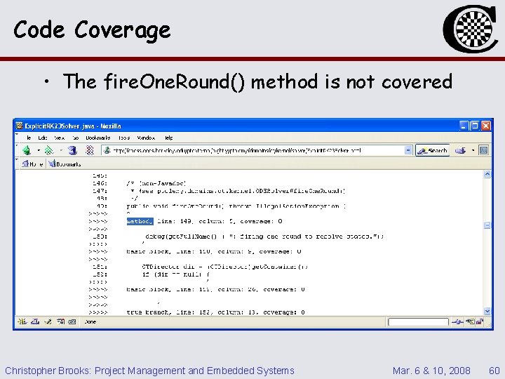 Code Coverage • The fire. One. Round() method is not covered Christopher Brooks: Project