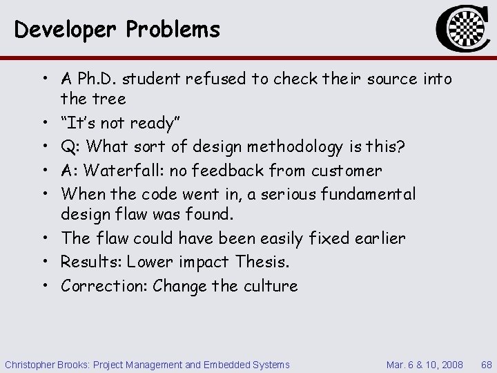 Developer Problems • A Ph. D. student refused to check their source into the