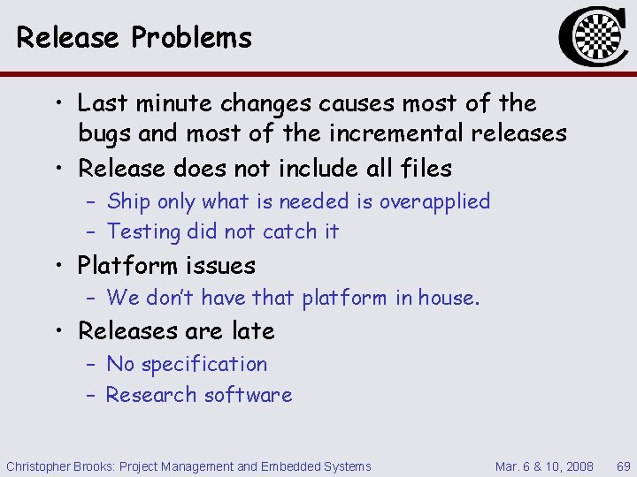 Release Problems • Last minute changes causes most of the bugs and most of