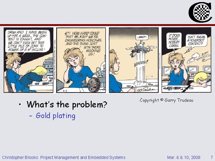  • What’s the problem? Copyright © Garry Trudeau – Gold plating Christopher Brooks: