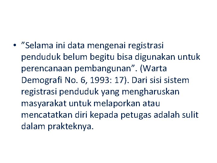  • ”Selama ini data mengenai registrasi penduduk belum begitu bisa digunakan untuk perencanaan
