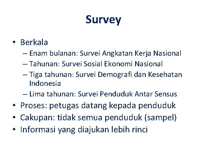 Survey • Berkala – Enam bulanan: Survei Angkatan Kerja Nasional – Tahunan: Survei Sosial